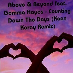 Above & Beyond Feat. Gemma Hayes - Counting Down The Days (Kaan Koray Remix) [Free Download]
