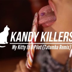 Kandy Killers-My Kitty Is A Pilot (Tatumba Remix) FREE DOWNLOAD