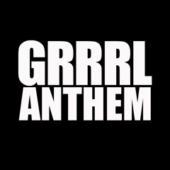 GRRRL Anthem (Prod. Bionik)