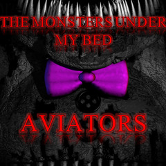 The Monsters Under My Bed - Aviators