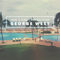 George West - There Is Always Another Option