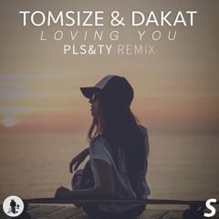 Tomsize & Dakat - Loving You (PLS&TY Remix)