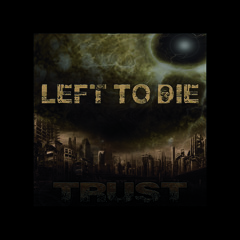 LEFT TO DIE- TRUST- 05 - The Illusion Of Freedom