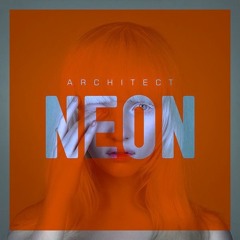 Architect - Neon (remixed by Ginger Snap5)