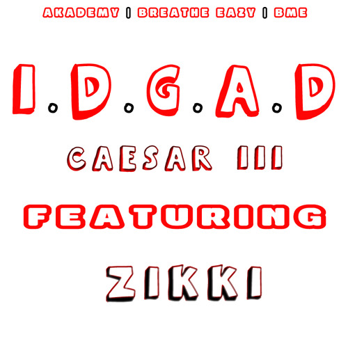 IDGAD Ft Zikki by Caesar III