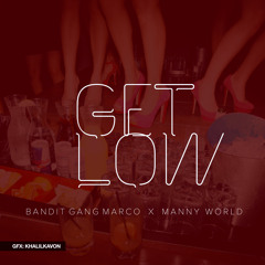 Bandit Gang Marco X Manny World - Get Low