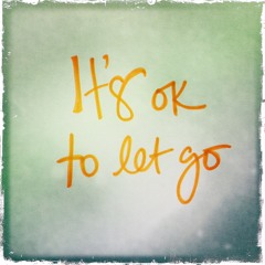 It's Ok To Let Go