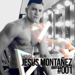 Jesus Montanez - House Session 001