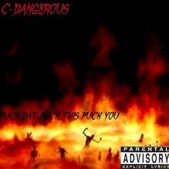 Fuck dat fuck this fuck you by c-dangerous from c_p_d
