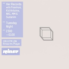 Rinse FM Podcast - Her Records w/  Fraxinus, Kid Antoine, NKC, MM + Sudanim