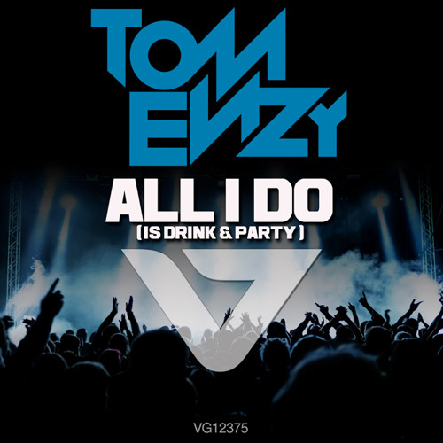 Tom Enzy - All I Do (Is Drink & Party) (Original Mix)