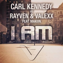 Carl Kennedy Vs Rayven & Valexx Ft. Makiin - I Am (The Noise Remix) [OUT NOW]