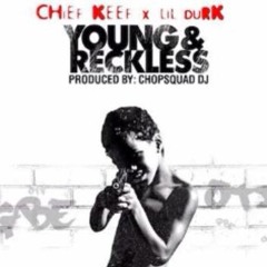 Chief Keef Feat. Lil Durk - Young & Reckless (GLOTF)