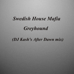 Swedish House Mafia - Greyhound(DJ Kash's After Dawn Mix)