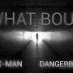 X - MAN - #WhatBout Ft. DangerBox Prod. Canticle