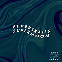 Fever Trails - Supermoon