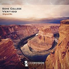 Some College - Vertigo (Original Mix) Preview - Out Now!