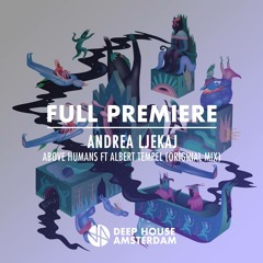 Full Premiere: Andrea Ljekaj Ft. Albert Tempel - Above Humans (Original Mix)