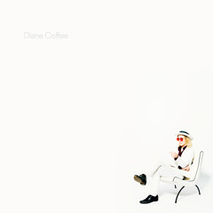 Diane Coffee - "Soon To Be, Won't To Be"