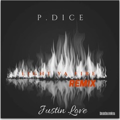 P Dice ft Justin Love LIGHT YA FIRE (REMIX)