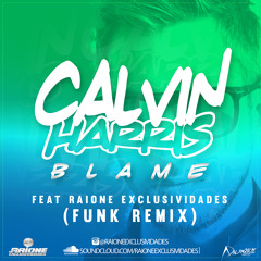 Calvin Harris - feat - Raione Exclusividades - Blame (Funk Remix)