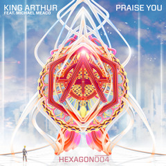 King Arthur ft. Michael Meaco - Praise You