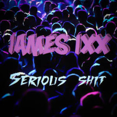 James Ixx - Serious Shit(full version)  *FREE DOWNLOAD* // NEW SONG //