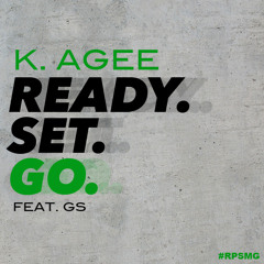 K. Agee - Ready Set Go! ft. GS