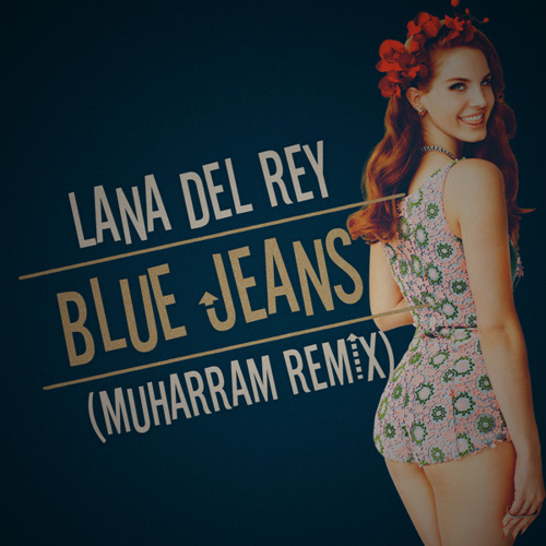 Lana Del Rey - Blue Jeans (Muharram Remix) by MUHARRAM - Free download on  ToneDen