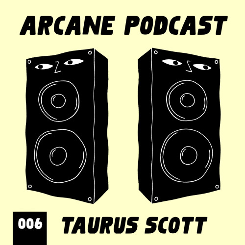 Arcane Podcast 006: Taurus Scott