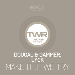 Dougal & Gammer, Lyck - Make It If We Try (Hardcore Mix) (September 29)