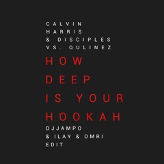 Calvin Harris Vs. Qulinez - How Deep Is Your Hookah (Djampo, Ilay & Omri Edit) *Supported By Marnik*