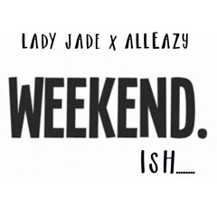WEEKEND ISH FEAT ALLEAZY