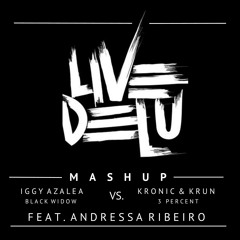 Iggy Azalea vs. Kronic & Krunk - Black Widow vs. 3 Percent! Ft. Andressa Ribeiro (Live Delu Mashup)