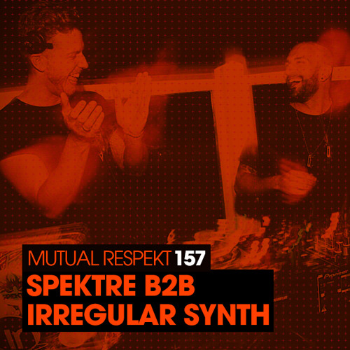 Mutual Respekt 157 with Spektre & Irregular Synth