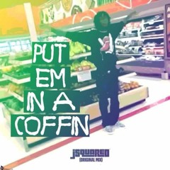 PUT EM IN A COFFIN (orignal mix)