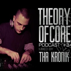 Theory Of Core - Podcast #34 Mixed By Tha KroniK