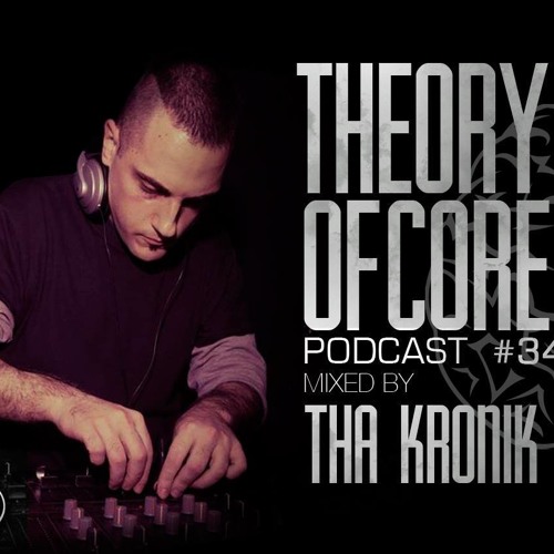 Theory Of Core - Podcast #34 Mixed By Tha KroniK