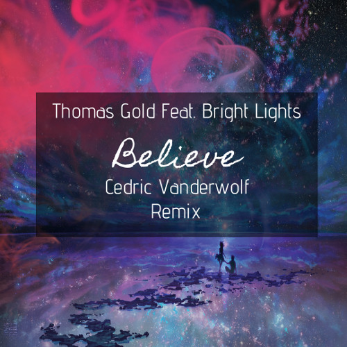 Thomas Gold Ft. Bright Lights - Believe (Cedric Vanderwolf Remix)