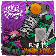 Snails & heRobust Pump This (Apashe Remix)