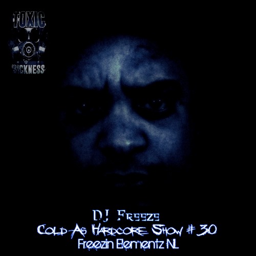 FREEZE / COLD AS HARDCORE SHOW #30 ON TOXIC SICKNESS / 12TH AUGUST / 2015