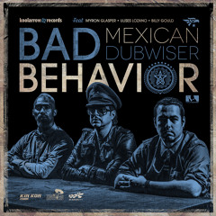 MEXICAN DUBWISER - BAD BEHAVIOR (EXTENDED MIX)