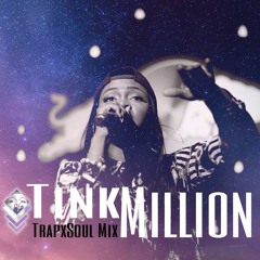 Tink - Million (TrapxSoul Mix)FREEDOWNLOAD!!!