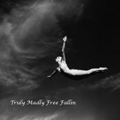 Truly Madly Free Fallin