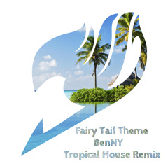 Fairy Tail theme (BenNY Tropical Remix)