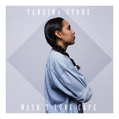 Tangina Stone - Wasn't Love Cafe