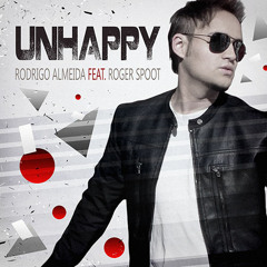 Rodrigo Almeida Feat. Roger Spoot - Unhappy (Radio Edit)