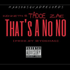 #HAGYOG KennethB ft Tadoe, Zae - That's A NO NO [Prod.By @YOGHAG]