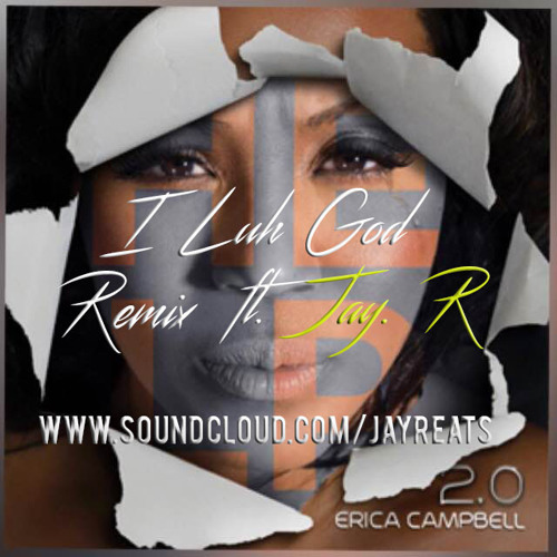 Erica Campbell Ft Jay R I Luh God Remix By Jay R Free