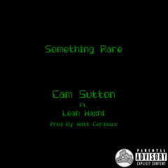 Cam Sutton- Something Rare Ft. Leah Haxhi